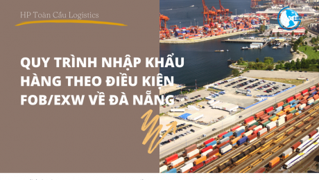 Quy trình nhập khẩu theo điều kiện fob và exw về Đà Nẵng