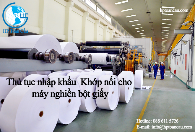 Thủ tục nhập khẩu Khớp nối cho máy nghiền bột giấy - HP Toàn Cầu