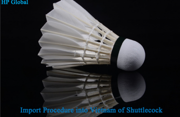 Import Procedure into Vietnam of ShuttlecockImport Procedure into Vietnam of Shuttlecock