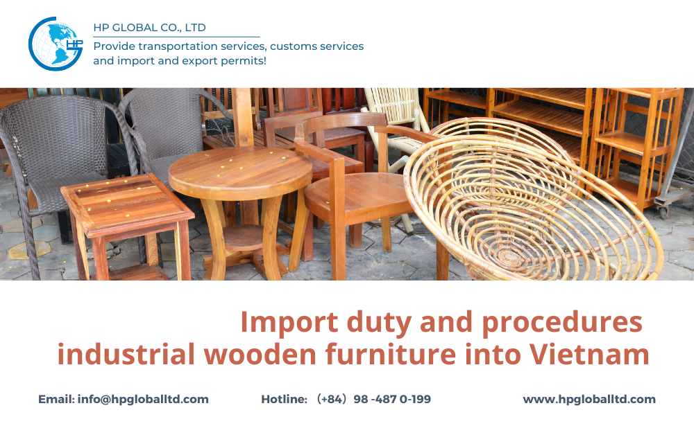 Import duty and procedures industrial wooden furniture into Vietnam