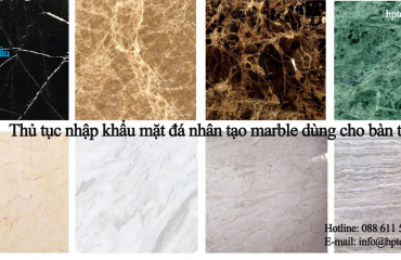 Thủ tục nhập khẩu mặt đá nhân tạo marble dùng cho bàn trà