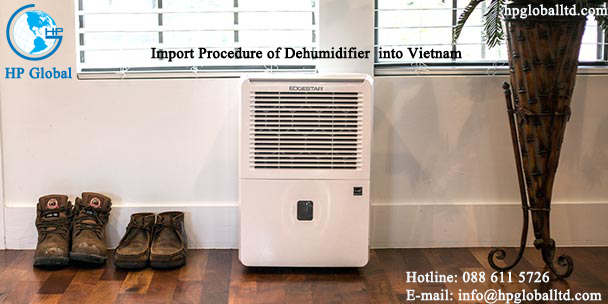 Import Procedure of Dehumidifier into Vietnam 