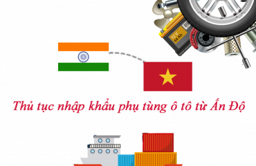 Thủ tục nhập khẩu phụ tùng ô tô từ Ấn Độ