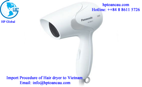 Import Procedure of Hair dryer to Vietnam 