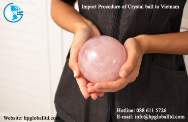 Import Procedure of Crystal ball to Vietnam