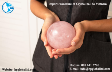 Import Procedure of Crystal ball to Vietnam