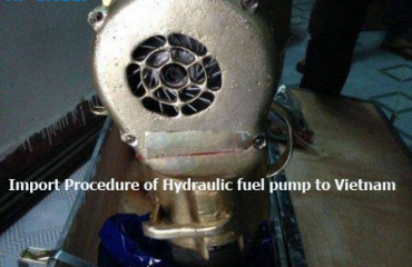 Import Procedure of Hydraulic fuel pump to Vietnam