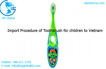 Import Procedure of Toothbrush for children to Vietnam