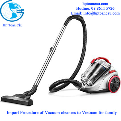 Import Procedure of Vacuum cleaners to Vietnam for family