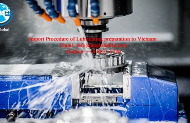 Import Procedure of Lubricating preparation to Vietnam