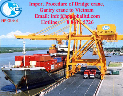 Import Procedure of Bridge crane, Gantry crane to Vietnam 