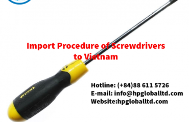 Import Procedure of Screwdrivers to Vietnam