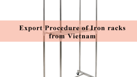 Export Procedure of Iron racks from Vietnam
