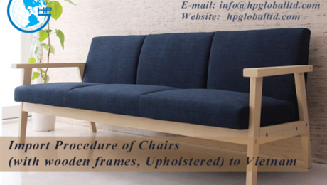 Import Procedure of Chairs (with wooden frames, Upholstered) to Vietnam