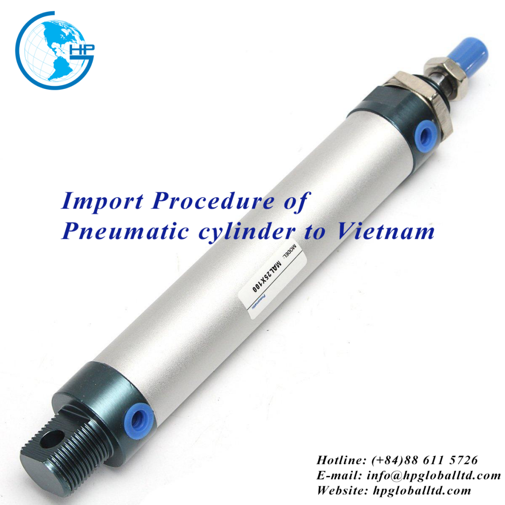 Import Procedure of Pneumatic cylinder to Vietnam 