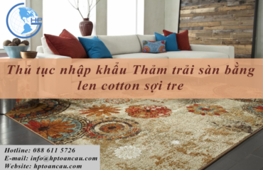 Thủ tục nhập khẩu Thảm trải sàn bằng len cotton sợi tre