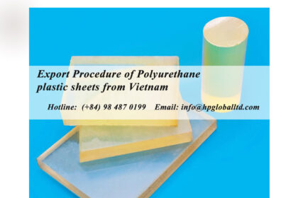 Export Procedure of Polyurethane plastic sheets from Vietnam