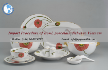 Import Procedure of Bowl, porcelain dishes to Vietnam
