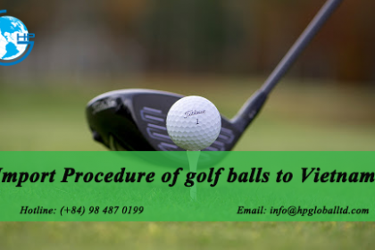 Import Procedure of golf balls to Vietnam