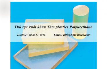 Thủ tục xuất khẩu tấm plastics Polyurethane