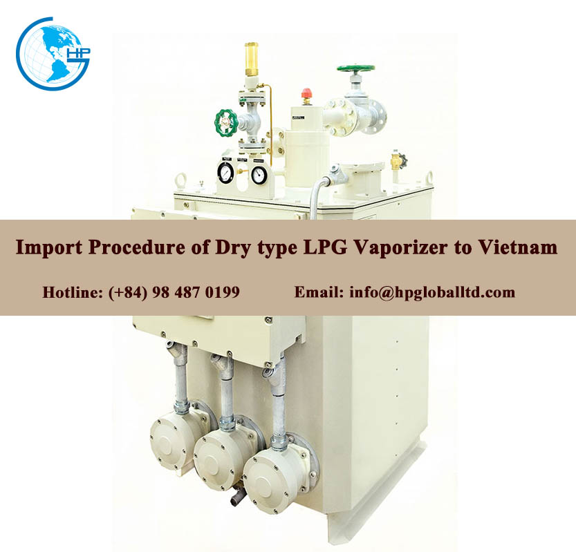 Import Procedure of Dry type LPG Vaporizer to Vietnam