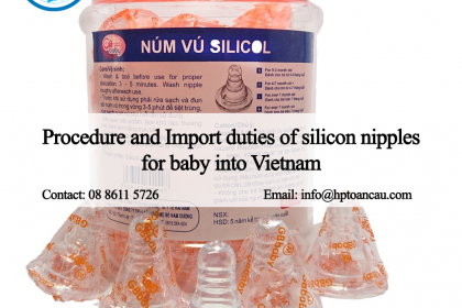 Procedure and Import duties of silicon nipples  for baby into Vietnam