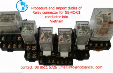 Procedure and Import duties of relay connector for GB-4C-C1 conductor into Vietnam