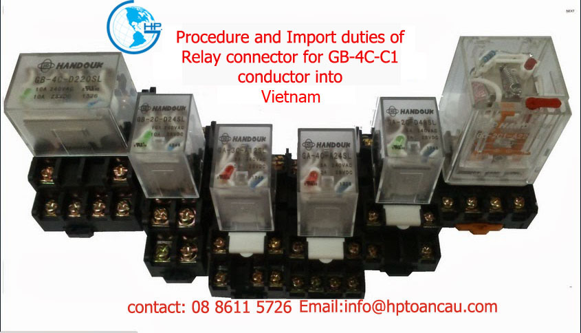 Procedure and Import duties of relay connector for GB-4C-C1 conductor into Vietnam