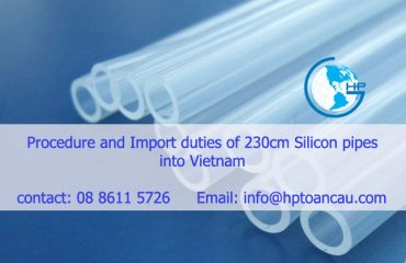 procedure and import duties of 230cm Silicon pipes into Vietnam
