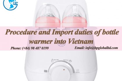 Procedure and Import duties of bottle warmer into Vietnam