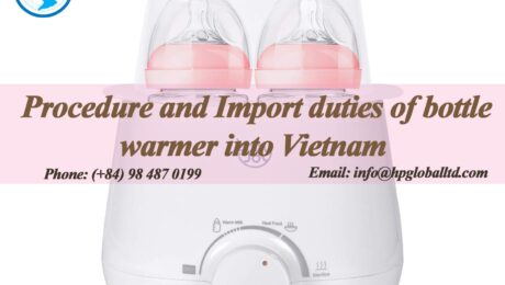 Procedure and Import duties of bottle warmer into Vietnam