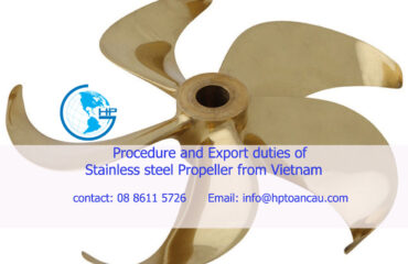 Procedure and Export duties of Stainless steel Propeller from Vietnam