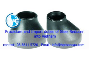 procedure and import duties of Steel Reducer into Vietnam
