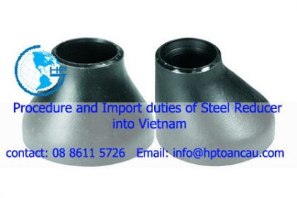 procedure and import duties of Steel Reducer into Vietnam