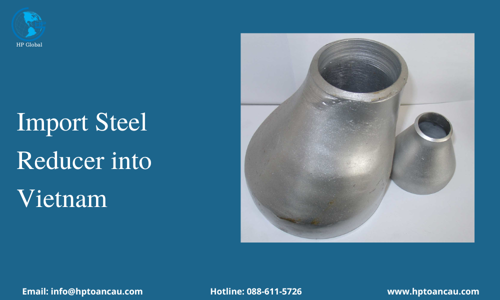 Import duty and procedures for Steel Reducer to Vietnam – Logistics HP ...