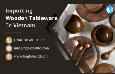 Import duty and procedures Wooden tableware Vietnam