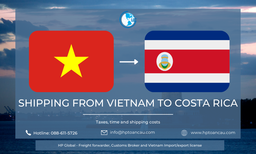 Shipping from Vietnam to Costa Rica Logistics HP Global Vietnam