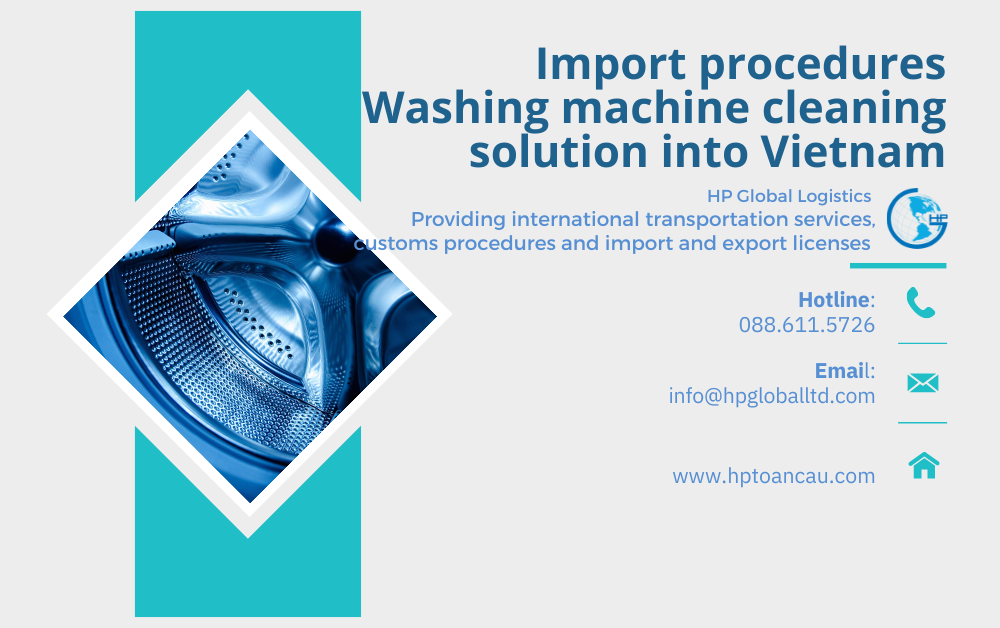 Import duty and procedures Washing machine cleaning solution Vietnam