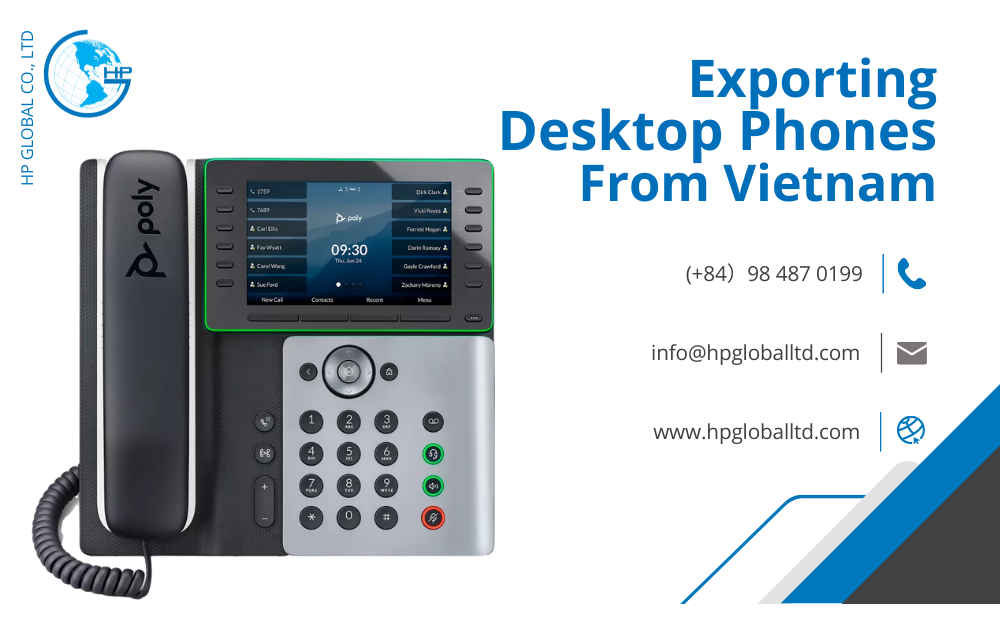 Procedures, duty and freight for exporting Desktop phones from Vietnam