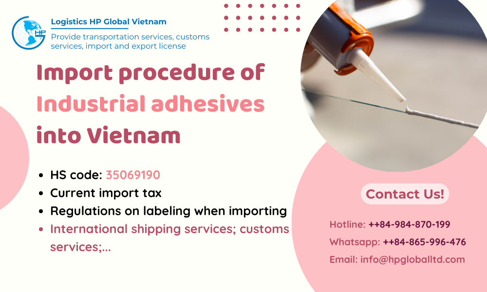 Import duty and procedures Industrial adhesives Vietnam