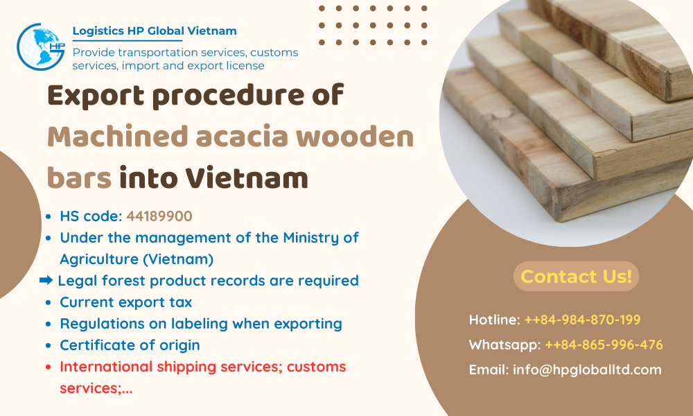 Procedures, duty and freight for exporting Machined acacia wooden bars from Vietnam