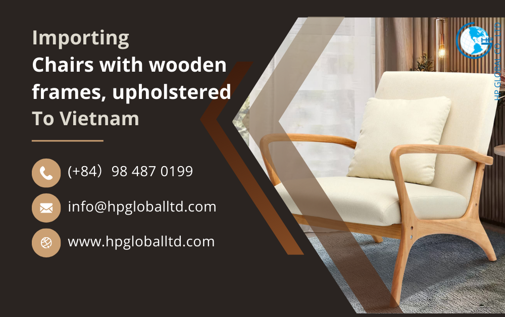 Import duty and procedures Chairs (with wooden frames, upholstered) Vietnam