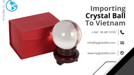 Import duty and procedures Crystal ball Vietnam