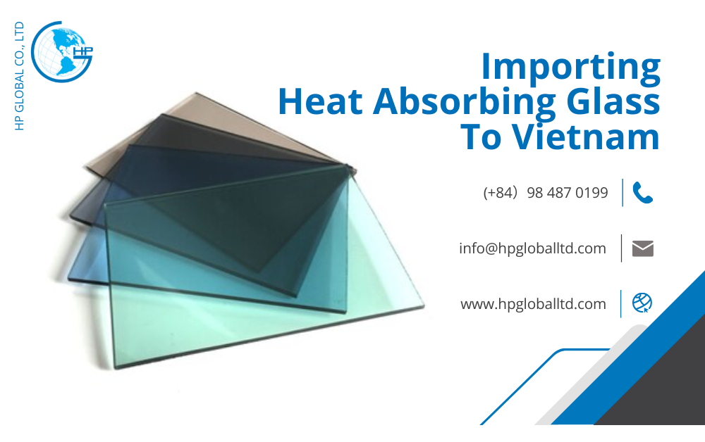 Import duty and procedures Heat Absorbing Glass Vietnam