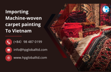 Import duty and procedures Machine-woven carpet painting Vietnam