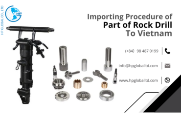 Import duty and procedures Parts of Rock drill Vietnam
