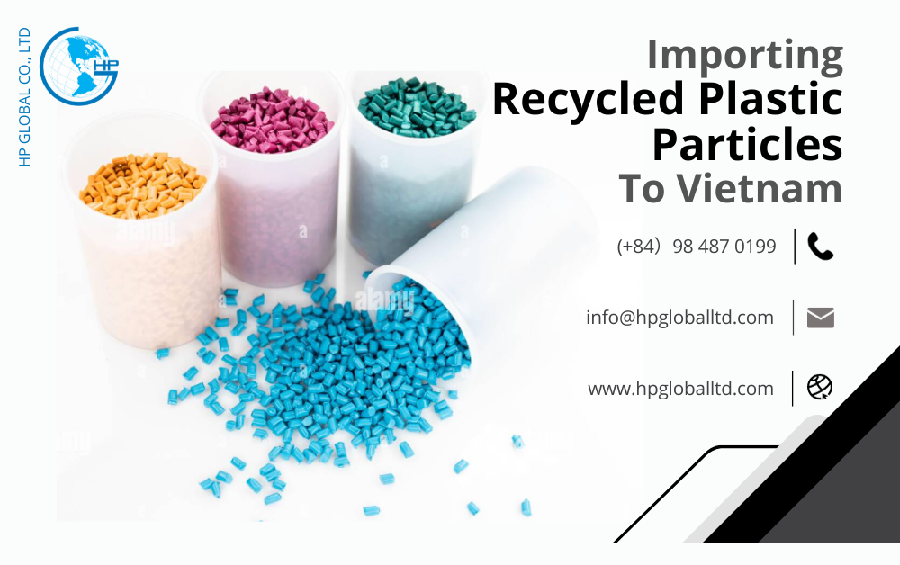 Import duty and procedures Recycled plastic particles Vietnam