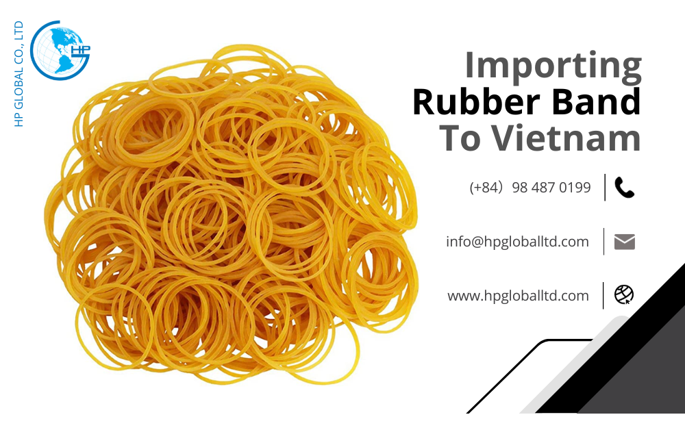 Import duty and procedures Rubber band Vietnam