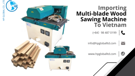 Import duty and procedures Multi-blade Wood Sawing Machine Vietnam