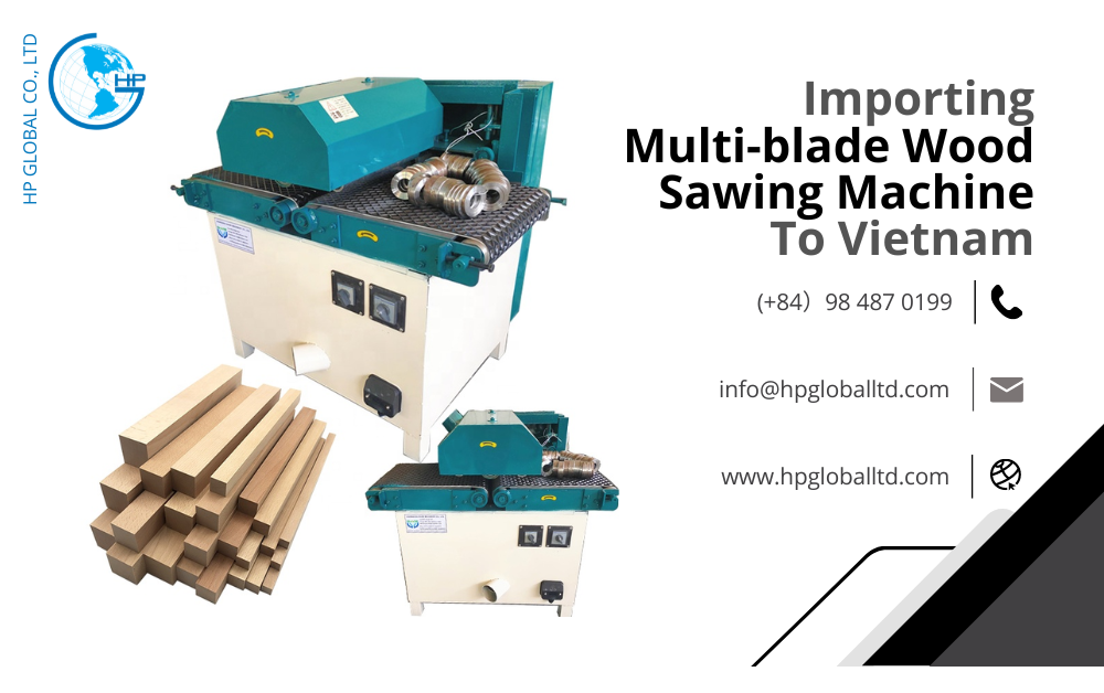 Import duty and procedures Multi-blade Wood Sawing Machine Vietnam